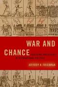 War and Chance: Assessing Uncertainty in International Politics