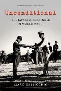 Unconditional: The Japanese Surrender in World War II