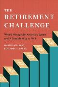 Retirement Challenge Whats Wrong with Americas System & A Sensible Way to Fix It