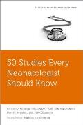 50 Studies Every Neonatologist Should Know