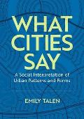 What Cities Say: A Social Interpretation of Urban Patterns and Forms