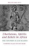 Charlatans, Spirits and Rebels in Africa: The Stephen Ellis Reader
