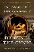 Dangerous Life & Ideas of Diogenes the Cynic