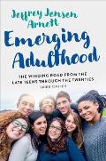Emerging Adulthood: The Winding Road from the Late Teens Through the Twenties