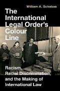 The International Legal Order's Colour Line: Racism, Racial Discrimination, and the Making of International Law