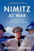 Nimitz at War: Command Leadership from Pearl Harbor to Tokyo Bay