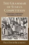The Grammar of Status Competition: International Hierarchies and Domestic Politics