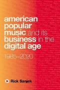 American Popular Music and Its Business in the Digital Age: 1985-2020
