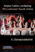 Religion, Tradition, and Ideology: Pre-Colonial South India