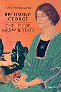 Becoming George The Life Of Mrs W B Yeat