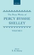 The Prose Works of Percy Bysshe Shelley: Volume I