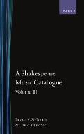 A Shakespeare Music Catalogue: Volume III: A Catalogue of Music: The Tempest--The Two Noble Kinsmen, the Sonnets, the Poems, Commemorative Pieces, An