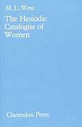 The Hesiodic Catalogue of Women: Its Nature, Structure, and Origins