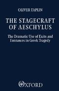 The Stagecraft of Aeschylus: The Dramatic Use of Exits and Entrances in Greek Tragedy