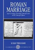 Roman Marriage: Iusti Coniuges from the Time of Cicero to the Time of Ulpian