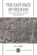 East Face of Helicon West Asiatic Elements in Greek Poetry & Myth