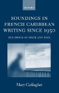 Soundings in French Caribbean Writing 1950-2000: The Shock of Space and Time