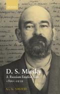 D. S. Mirsky: A Russian-English Life, 1890-1939