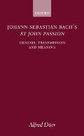 Johann Sebastian Bach's St John Passion: Genesis, Transmission, and Meaning