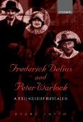 Frederick Delius and Peter Warlock: A Friendship Revealed