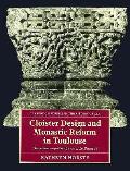 Cloister Design and Monastic Reform in Toulouse: The Romanesque Sculpture of La Daurade