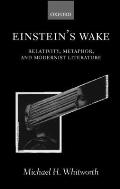 Einstein's Wake (Relativity, Metaphor, and Modernist Literature)