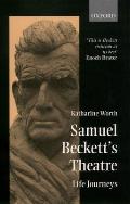 Samuel Beckett's Theatre: Life Journeys