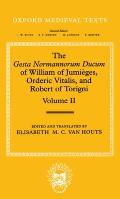 The Gesta Normannorum Ducum of William of Jumi?ges, Orderic Vitalis, and Robert of Torigni: Volume II: Books V-VIII