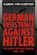 German Resistance Against Hitler The Search for Allies Abroad 1938 1945
