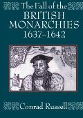 The Fall of the British Monarchies 1637-1642