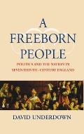 Freeborn People Politics & the Nation in Seventeenth Century England
