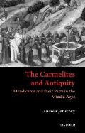 The Carmelites and Antiquity: Mendicants and Their Pasts in the Middle Ages