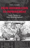 From Reformation to Improvement: Public Welfare in Early Modern England
