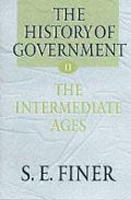 History of Government from the Earliest Times Volume 2 The Intermediate Ages