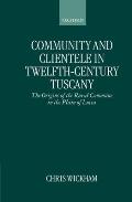 Community and Clientele in Twelfth-Century Tuscany: The Origins of the Rural Commune in the Plain of Lucca