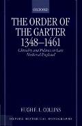 The Order of the Garter 1348-1461: Chivalry and Politics in Late Medieval England