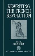 Rewriting the French Revolution: The Andrew Browning Lectures 1989