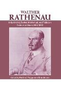 Walter Rathenau: Industrialist, Banker, Intellectual, and Politician; Notes and Diaries 1907-1922