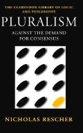 Pluralism: Against the Demand for Consensus