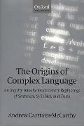 The Origins of Complex Language: An Inquiry Into the Evolutionary Beginnings of Sentences, Syllables, and Truth