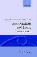 Anti-Realism and Logic: Truth as Eternal