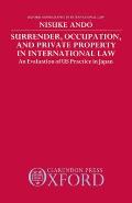 Surrender, Occupation, and Private Property in International Law: An Evaluation of US Practice in Japan