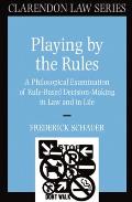 Playing by the Rules: A Philosophical Examination of Rule-Based Decision-Making in Law and in Life