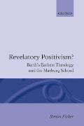 Revelatory Positivism?: Barth's Earliest Theology and the Marburg School