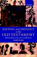 History and Ideology in the Old Testament: Biblical Studies at the End of a Millennium