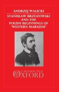 Stanislaw Brzozowski and the Polish Beginnings of 'Western Marxism'