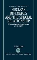 Nuclear Diplomacy and the Special Relationship: Britain's Deterrent and America, 1957-1962