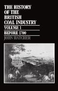 The History of the British Coal Industry: Volume 1: Before 1700: Towards the Age of Coal