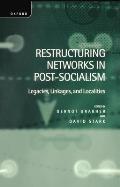 Restructuring Networks in Post-Socialism: Legacies, Linkages and Localities