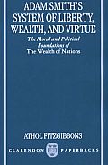 Adam Smith's System of Liberty, Wealth, and Virtue: The Moral and Political Foundations of the Wealth of Nations